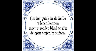 Tegeltje met Spreuk (Tegeltjeswijsheid): Om het geluk in de liefde te leren kennen, moet u zonder blind te zijn de ogen weten te sluiten! + Kado verpakking & Plakhanger