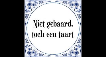 Tegeltje met Spreuk (Tegeltjeswijsheid): Niet gebaard, toch een taart + Kado verpakking & Plakhanger