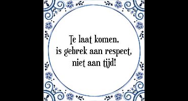 Tegeltje met Spreuk (Tegeltjeswijsheid): Te laat komen, is gebrek aan respect, niet aan tijd! + Kado verpakking & Plakhanger