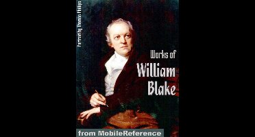 Works Of William Blake: (80+ Works) Incl: Songs Of Innocence And Experience, The Marriage Of Heaven And Hell, Poetical Sketches And More. (Mobi Collected Works)