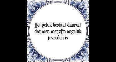 Tegeltje met Spreuk (Tegeltjeswijsheid): Het geluk bestaat daaruit dat men met zijn ongeluk tevreden is + Kado verpakking & Plakhanger