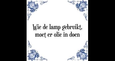 Tegeltje met Spreuk (Tegeltjeswijsheid): Wie de lamp gebruikt, moet er olie in doen + Kado verpakking & Plakhanger