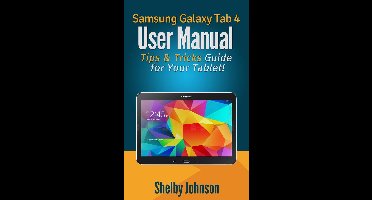 Samsung Galaxy Tab 4 User Manual: Tips & Tricks Guide for Your Tablet!
