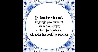 Tegeltje met Spreuk (Tegeltjeswijsheid): Een bankier is iemand, die je zijn paraplu leent als de zon schijnt en hem terughebben, wil zodra het begint te regenen + Kado verpakking & Plakhanger