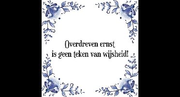 Tegeltje met Spreuk (Tegeltjeswijsheid): Overdreven ernst is geen teken van wijsheid! + Kado verpakking & Plakhanger