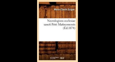 Histoire- Necrologium Ecclesiae Sancti Petri Matisconensis, (Éd.1874)
