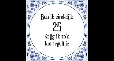 Verjaardag Tegeltje met Spreuk (25 jaar: Ben ik eindelijk 25 krijg ik zo'n kut tegeltje + cadeau verpakking & plakhanger