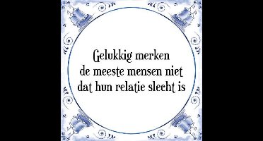 Tegeltje met Spreuk (Tegeltjeswijsheid): Gelukkig merken de meeste mensen niet dat hun relatie slecht is + Kado verpakking & Plakhanger