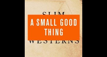 A Small Good Thing - Slim Westerns Volume 2 (CD)