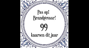 Verjaardag Tegeltje met Spreuk (99 jaar: Pas op! brandgevaar! 99 kaarsen dit jaar! + cadeau verpakking & plakhanger