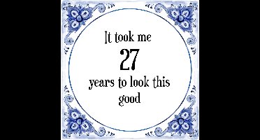 Verjaardag Tegeltje met Spreuk (27 jaar: It took me 27 years to look this good + cadeau verpakking & plakhanger