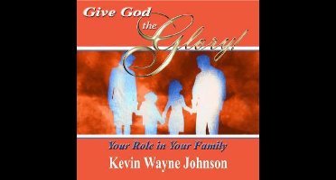 Give God the Glory! Your Role in Your Family