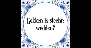 Tegeltje met Spreuk (Tegeltjeswijsheid): Gokken is slecht; wedden? + Kado verpakking & Plakhanger