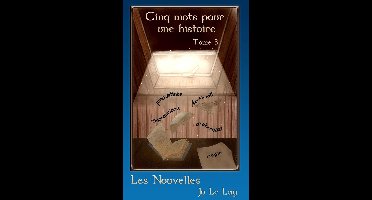 Cinq mots pour une histoire 3 - Les Nouvelles