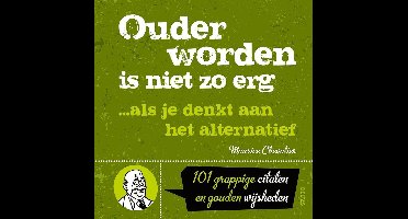 Ouder worden is niet zo erg ... Als je denkt aan het alternatief