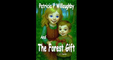 Patricia P. Willoughby Stories From The Village 2 - Patricia P. Willoughby And The Forest’s Gift