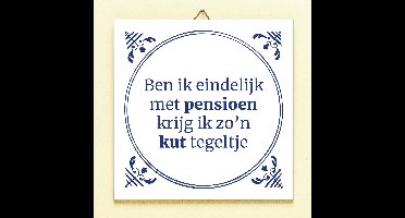 Tegeltje Ben ik eindelijk met pensioen van Ditverzinjeniet