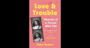 Love and Trouble: Memoirs of a Former Wild Girl