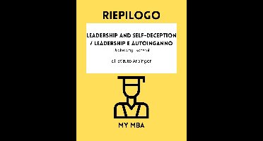 Come superare un burn-out? 13 - Riepilogo - Leadership and Self-Deception / Leadership e autoinganno: