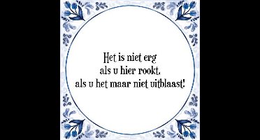 Tegeltje met Spreuk (Tegeltjeswijsheid): Het is niet erg als u hier rookt, als u het maar niet uitblaast! + Kado verpakking & Plakhanger
