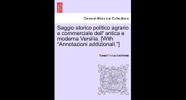 Saggio Storico Politico Agrario E Commerciale Dell' Antica E Moderna Versilia. [With Annotazioni Addizionali. ]