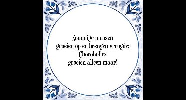 Tegeltje met Spreuk (Tegeltjeswijsheid): Sommige mensen groeien op en brengen vreugde; Chocoholics groeien alleen maar! + Kado verpakking & Plakhanger