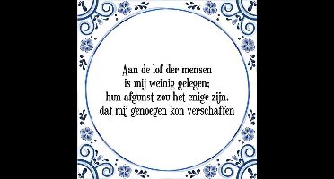 Tegeltje met Spreuk (Tegeltjeswijsheid): Aan de lof der mensen is mij weinig gelegen; hun afgunst zou het enige zijn, dat mij genoegen kon verschaffen + Kado verpakking & Plakhanger