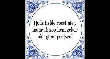 Tegeltje met Spreuk (Tegeltjeswijsheid): Oude liefde roest niet, maar ik zou hem zeker niet gaan poetsen! + Kado verpakking & Plakhanger