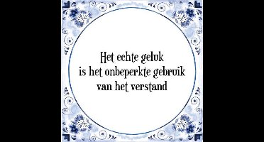 Tegeltje met Spreuk (Tegeltjeswijsheid): Het echte geluk is het onbeperkte gebruik van het verstand + Kado verpakking & Plakhanger