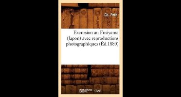 Histoire- Excursion Au Fusiyama (Japon) Avec Reproductions Photographiques (Éd.1880)