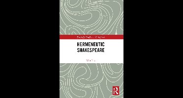 Routledge Studies in Shakespeare- Hermeneutic Shakespeare
