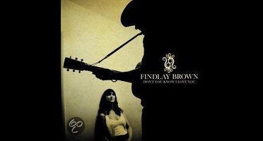 Brown Findlay - Dont You Know I Love You