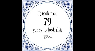 Verjaardag Tegeltje met Spreuk (79 jaar: It took me 79 years to look this good + cadeau verpakking & plakhanger