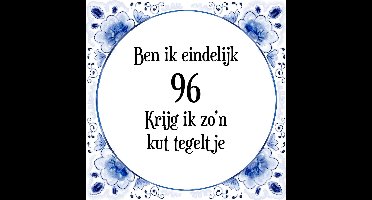 Verjaardag Tegeltje met Spreuk (96 jaar: Ben ik eindelijk 96 krijg ik zo'n kut tegeltje + cadeau verpakking & plakhanger