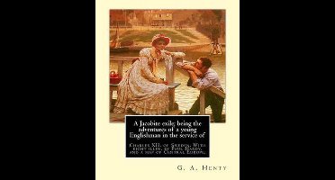 A Jacobite exile; being the adventures of a young Englishman in the service of
