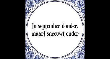 Tegeltje met Spreuk (Tegeltjeswijsheid): In september donder, sneeuwt maart onder + Kado verpakking & Plakhanger