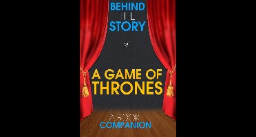 Behind the Story™ Books - A Game of Thrones - Behind the Story (A Book Companion)
