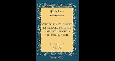 Anthology of Russian Literature from the Earliest Period to the Present Time, Vol. 2 of 2 (Classic Reprint)