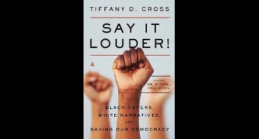 Say It Louder Black Voters, White Narratives, and Saving Our Democracy