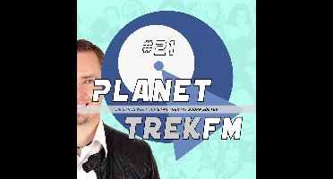 Planet Trek fm #21 - Die ganze Welt von Star Trek