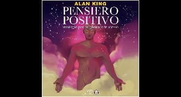 Pensiero Positivo. Strategie per migliorare te stesso