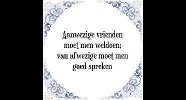Tegeltje met Spreuk (Tegeltjeswijsheid): Aanwezige vrienden moet men weldoen; van afwezige moet men goed spreken + Kado verpakking & Plakhanger