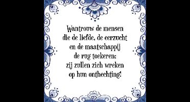 Tegeltje met Spreuk (Tegeltjeswijsheid): Wantrouw de mensen die de liefde, de eerzucht en de maatschappij de rug toekeren; zij zullen zich wreken op hun onthechting! + Kado verpakking & Plakhanger