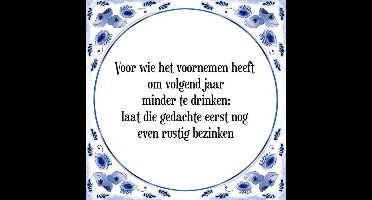 Tegeltje met Spreuk (Tegeltjeswijsheid): Voor wie het voornemen heeft om volgend jaar minder te drinken; laat die gedachte eerst nog even rustig bezinken + Kado verpakking & Plakhanger