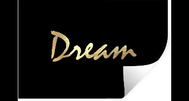 Muurstickers - Sticker Folie - Quote - Dream - Zwart - Goud - 30x20 cm - Plakfolie - Muurstickers Kinderkamer - Zelfklevend Behang - Zelfklevend behangpapier - Stickerfolie