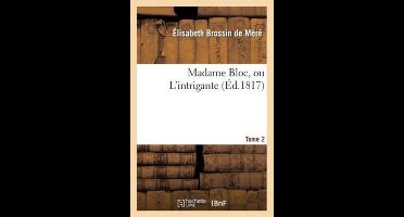 Madame Bloc, Ou L'Intrigante. Tome 2