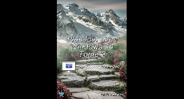 Plus loin avec Windows 11 - Tome 2 - Avec formation vidéo