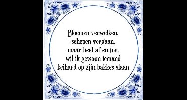 Tegeltje met Spreuk (Tegeltjeswijsheid): Bloemen verwelken, schepen vergaan, maar heel af en toe, wil ik gewoon iemand keihard op zijn bakkes slaan + Kado verpakking & Plakhanger