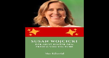 Von den klügsten Köpfen lernen: Lektionen fürs Leben und fürs Geschäft - Susan Wojcicki: Der Geist hinter dem Erfolg von YouTube