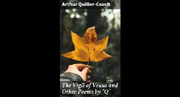The Vigil of Venus and Other Poems by "Q"